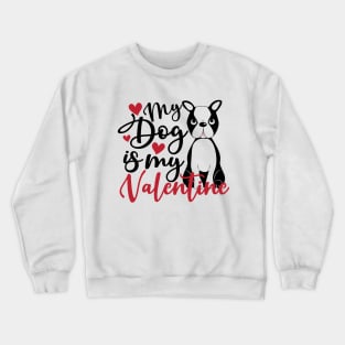 my dog is my valentine Crewneck Sweatshirt